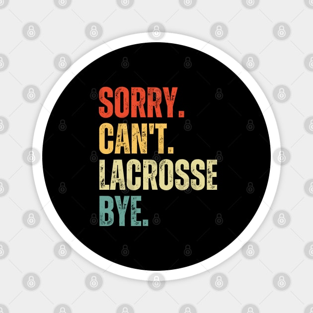 Sorry Can't Lacrosse Bye Lacrosse Life Funny Lacrosse Gift Lacrosse Magnet by Emouran